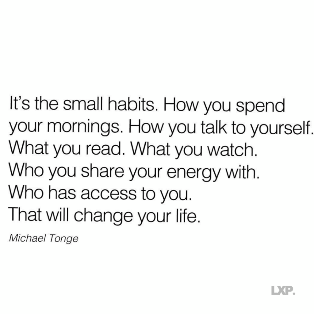 Changing Your Small Habits Will Change Your Life