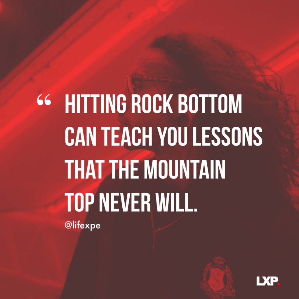 hitting rock bottom can teach you lessons that the mountain top never will