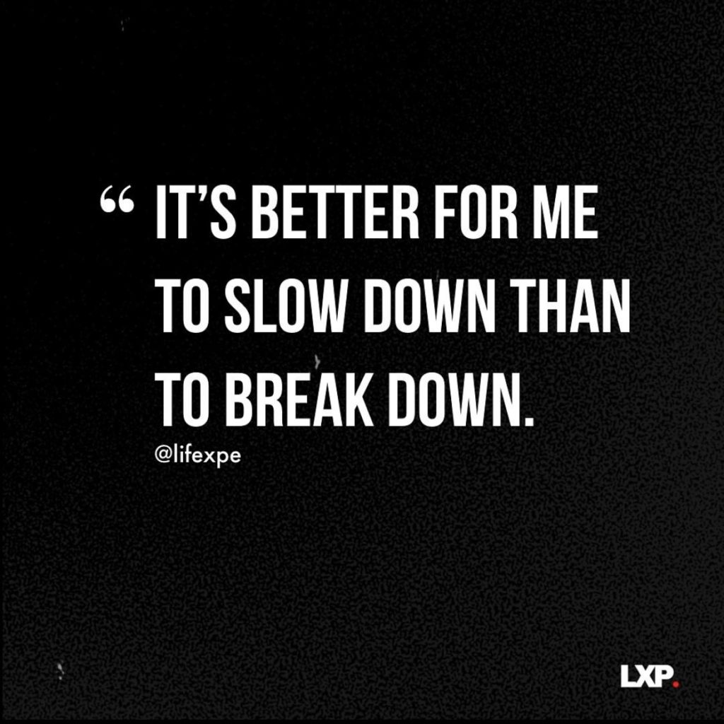 It's Better for You to Slow Down Than to breakdown break down burnout
